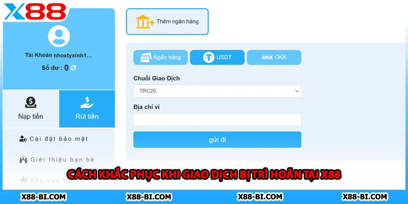 Cách khắc phục khi giao dịch bị trì hoãn tại X88