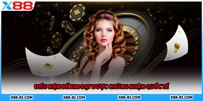 Điều kiện để X88 đạt được chứng nhận quốc tế