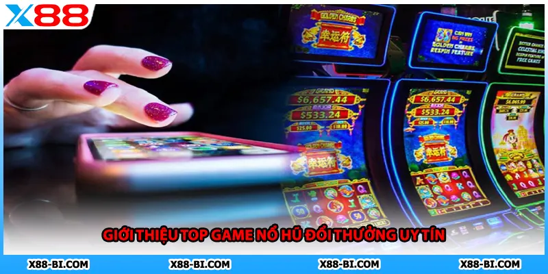 Giới thiệu top game nổ hũ đổi thưởng uy tín