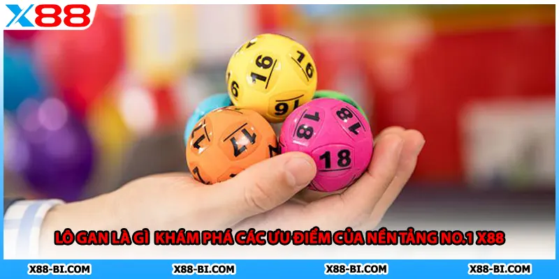 Lô Gan Là Gì Khám Phá Các Ưu Điểm Của Nền Tảng No.1 X88