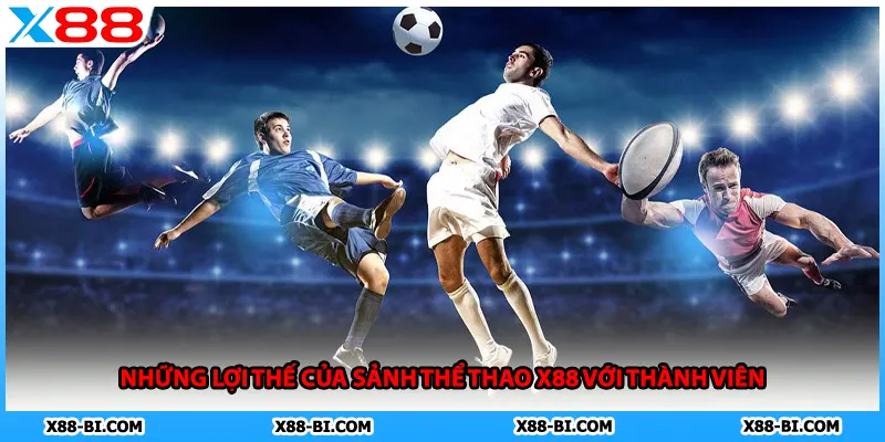 Những lợi thế của sảnh thể thao X88 với thành viên