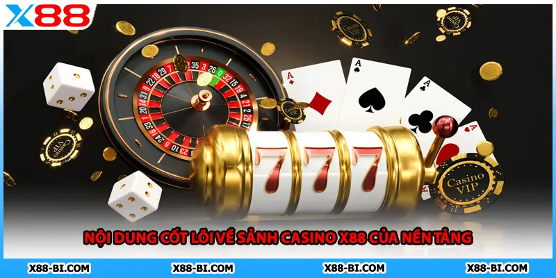 Nội dung cốt lõi về sảnh casino X88 của nền tảng