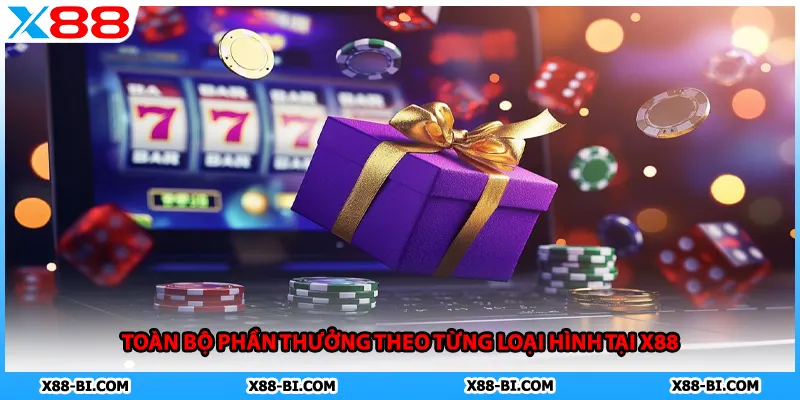 Toàn bộ phần thưởng theo từng loại hình tại X88