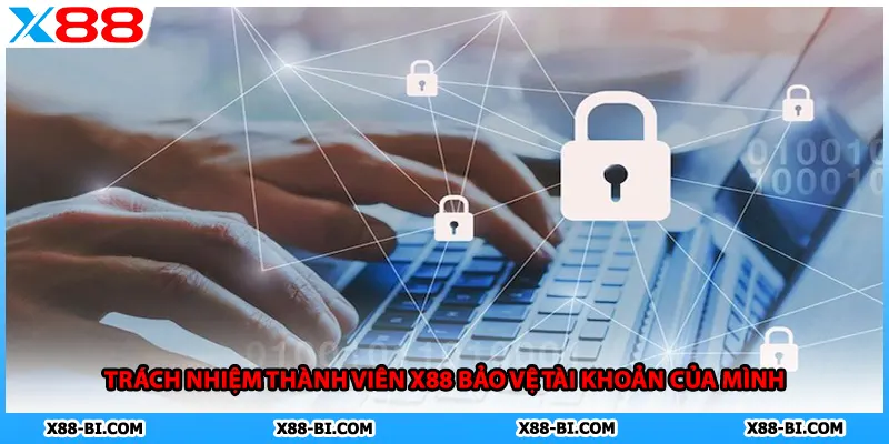 Trách nhiệm thành viên X88 bảo vệ tài khoản của mình
